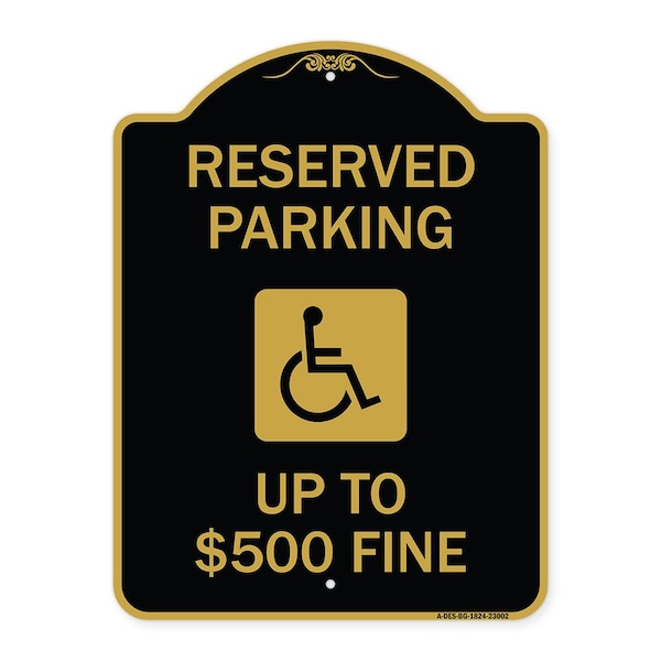 Reserved Parking Up to $500 Fine Handicapped, Black & Gold Aluminum Sign, 18" x 24", BG-1824-23002